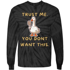 Funny Pickleball Goose Saying Trust Me. You Dont Want This Tie-Dye Long Sleeve Shirt