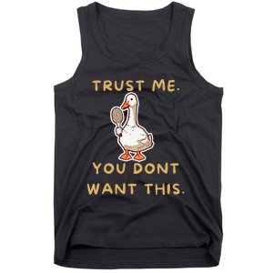 Funny Pickleball Goose Saying Trust Me. You Dont Want This Tank Top