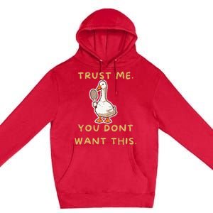 Funny Pickleball Goose Saying Trust Me. You Dont Want This Premium Pullover Hoodie