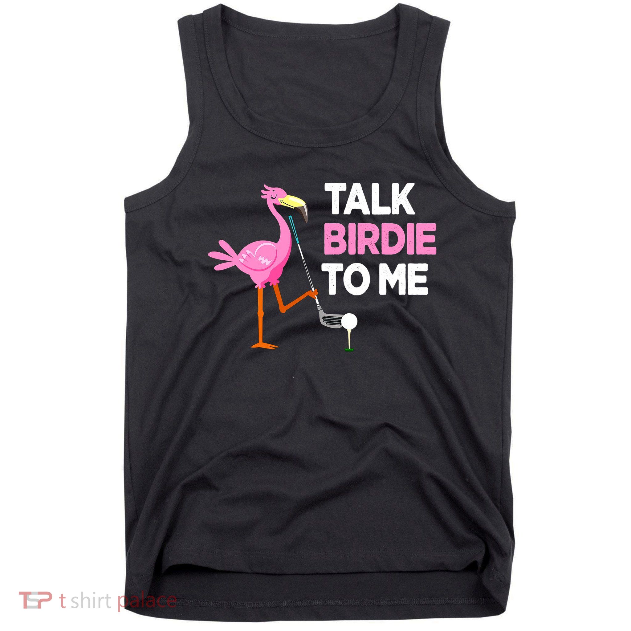 Flamingo Playing Golf Talk Birdie To Me Pun Funny Tank Top