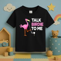 Flamingo Playing Golf Talk Birdie To Me Pun Funny Toddler T-Shirt