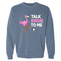 Flamingo Playing Golf Talk Birdie To Me Pun Funny Garment-Dyed Sweatshirt