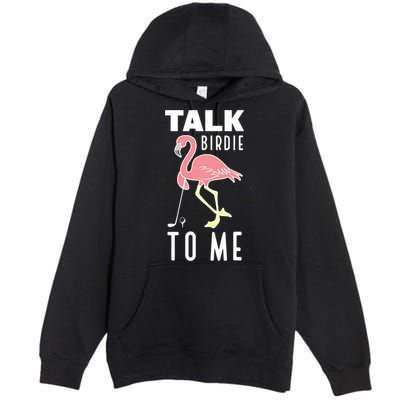 Flamingo Playing Golf Talk Birdie To Me Golfing Funny Golfer Premium Pullover Hoodie