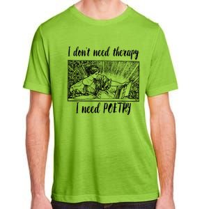 Funny Poetry Gift I Don't Need Therapy Quote Gift Adult ChromaSoft Performance T-Shirt