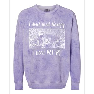 Funny Poetry Gift I Don't Need Therapy Quote Gift Colorblast Crewneck Sweatshirt