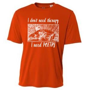 Funny Poetry Gift I Don't Need Therapy Quote Gift Cooling Performance Crew T-Shirt