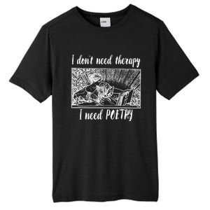 Funny Poetry Gift I Don't Need Therapy Quote Gift Tall Fusion ChromaSoft Performance T-Shirt