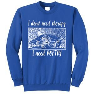 Funny Poetry Gift I Don't Need Therapy Quote Gift Sweatshirt