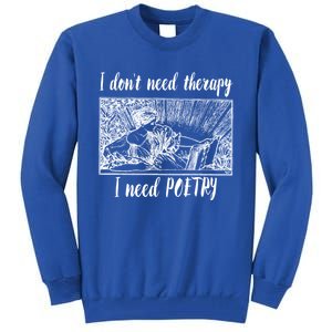 Funny Poetry Gift I Don't Need Therapy Quote Gift Tall Sweatshirt