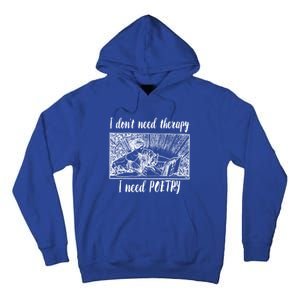 Funny Poetry Gift I Don't Need Therapy Quote Gift Tall Hoodie