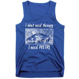 Funny Poetry Gift I Don't Need Therapy Quote Gift Tank Top