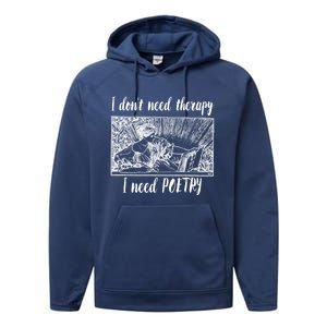 Funny Poetry Gift I Don't Need Therapy Quote Gift Performance Fleece Hoodie