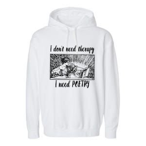 Funny Poetry Gift I Don't Need Therapy Quote Gift Garment-Dyed Fleece Hoodie