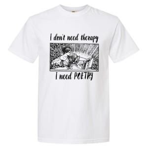 Funny Poetry Gift I Don't Need Therapy Quote Gift Garment-Dyed Heavyweight T-Shirt