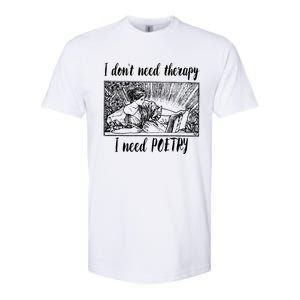 Funny Poetry Gift I Don't Need Therapy Quote Gift Softstyle CVC T-Shirt