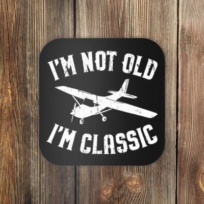 Funny Pilot Gift Im Not Old Im Classic General Aviation Coaster