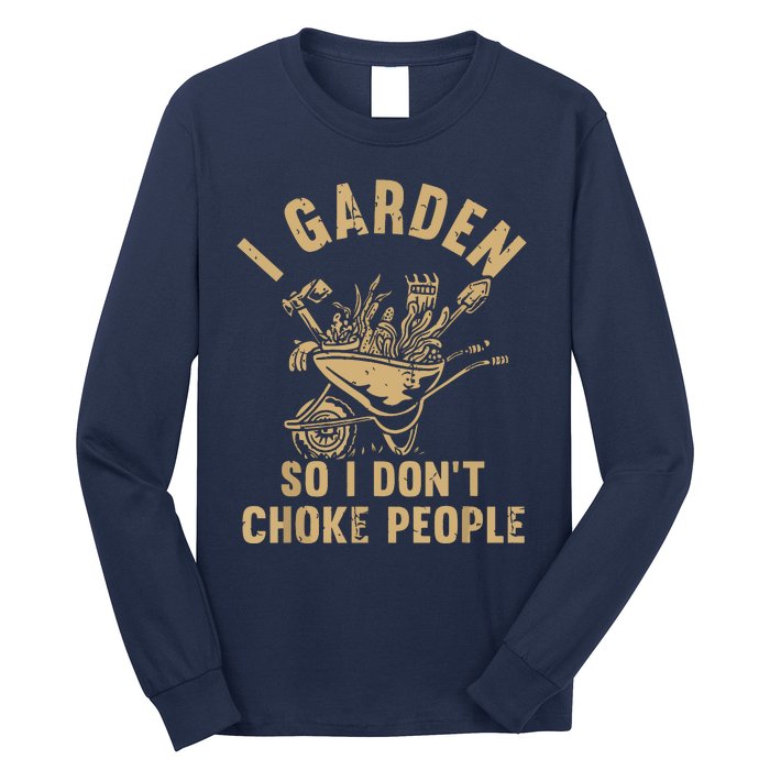 Funny Plant Gardening I Garden So I Dont Choke People Long Sleeve Shirt