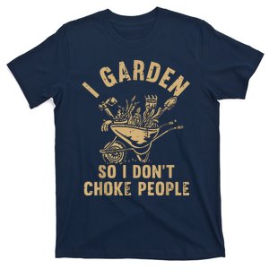 Funny Plant Gardening I Garden So I Dont Choke People T-Shirt