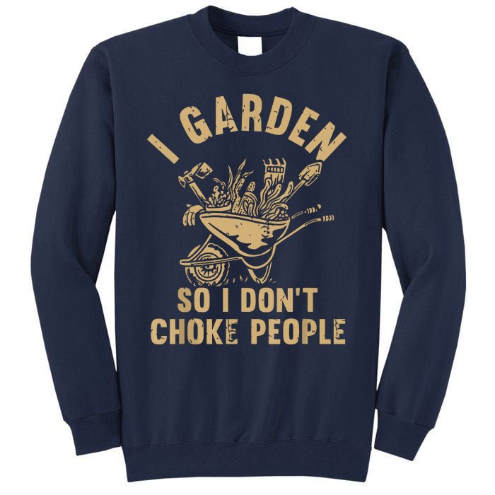 Funny Plant Gardening I Garden So I Dont Choke People Tall Sweatshirt