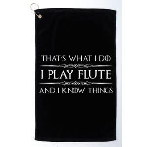 Flute Player Gifts I Play Flute Know Things Funny Music Platinum Collection Golf Towel