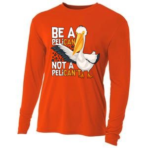 Funny Pelican Gift Be A Pelican Not A Pelican’t Cooling Performance Long Sleeve Crew