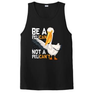 Funny Pelican Gift Be A Pelican Not A Pelican’t PosiCharge Competitor Tank