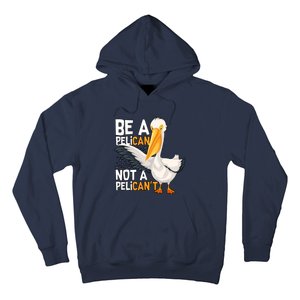 Funny Pelican Gift Be A Pelican Not A Pelican’t Hoodie