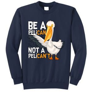 Funny Pelican Gift Be A Pelican Not A Pelican’t Sweatshirt