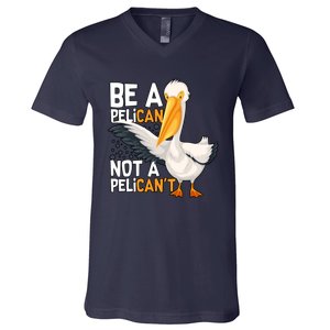 Funny Pelican Gift Be A Pelican Not A Pelican’t V-Neck T-Shirt