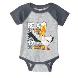 Funny Pelican Gift Be A Pelican Not A Pelican’t Infant Baby Jersey Bodysuit