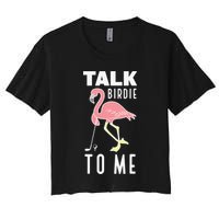 Flamingo Playing Golf Talk Birdie To Me Golfing Funny Women's Crop Top Tee