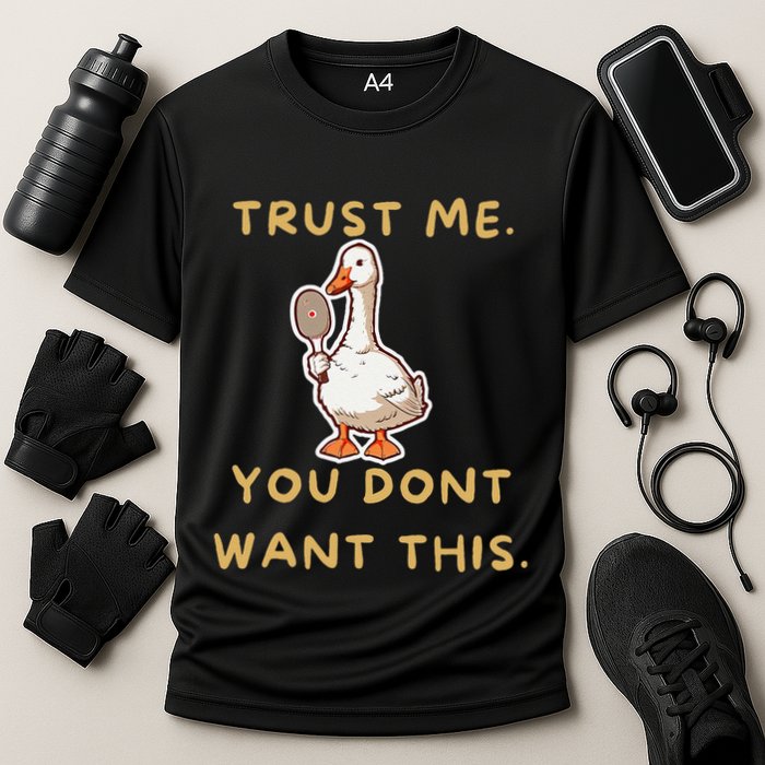 Funny Pickleball Goose Saying Trust Me. You Dont Want This Performance Shirt