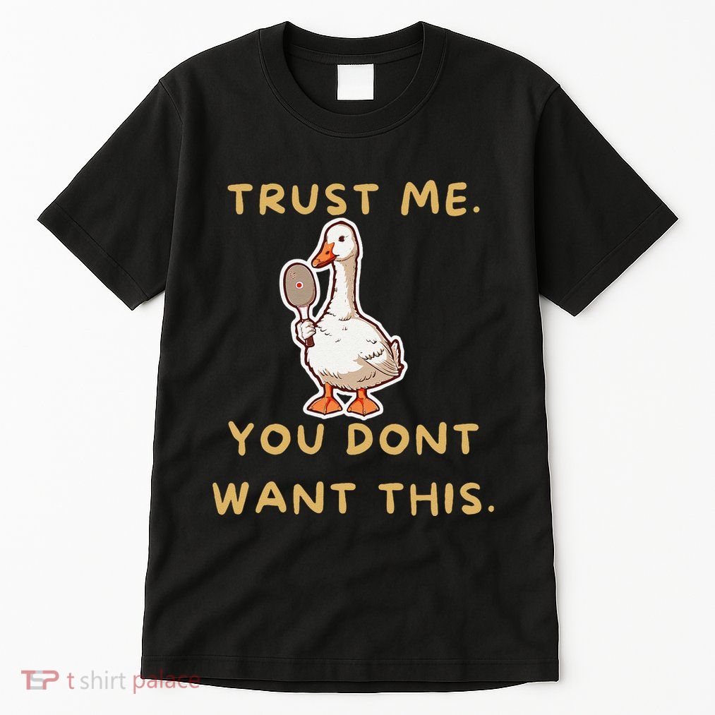 Funny Pickleball Goose Saying Trust Me. You Dont Want This Tall T-Shirt