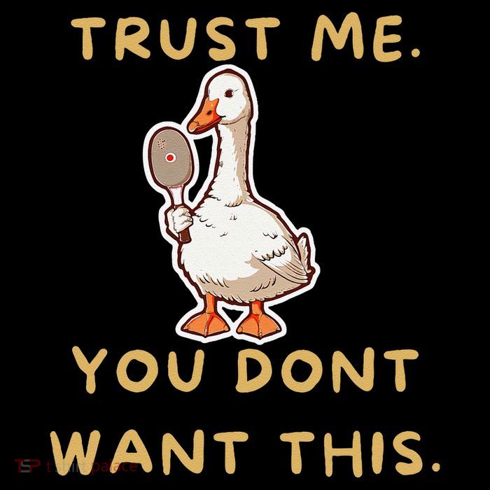Funny Pickleball Goose Saying Trust Me. You Dont Want This Tall T-Shirt