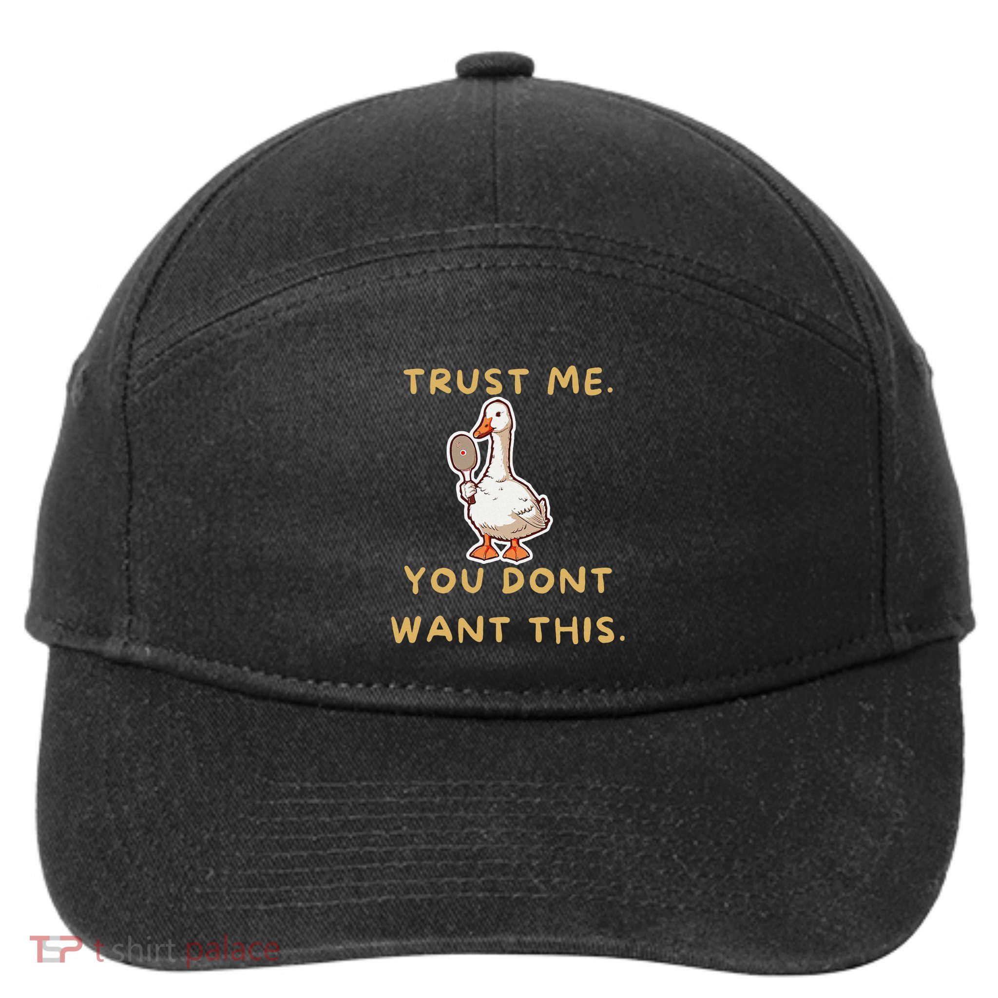 Funny Pickleball Goose Saying Trust Me. You Dont Want This 7-Panel Snapback Hat