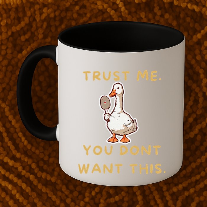 Funny Pickleball Goose Saying Trust Me. You Dont Want This Mug