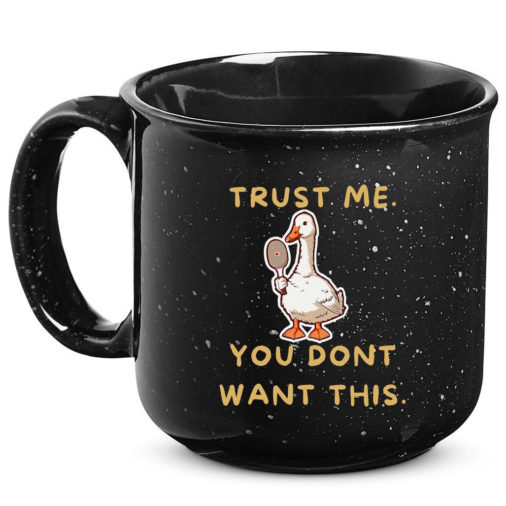 Funny Pickleball Goose Saying Trust Me. You Dont Want This 15oz Campfire Ceramic Mug
