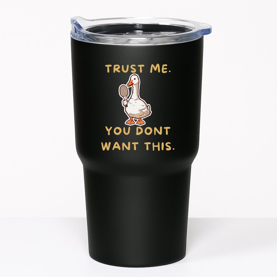 Funny Pickleball Goose Saying Trust Me. You Dont Want This Tumbler