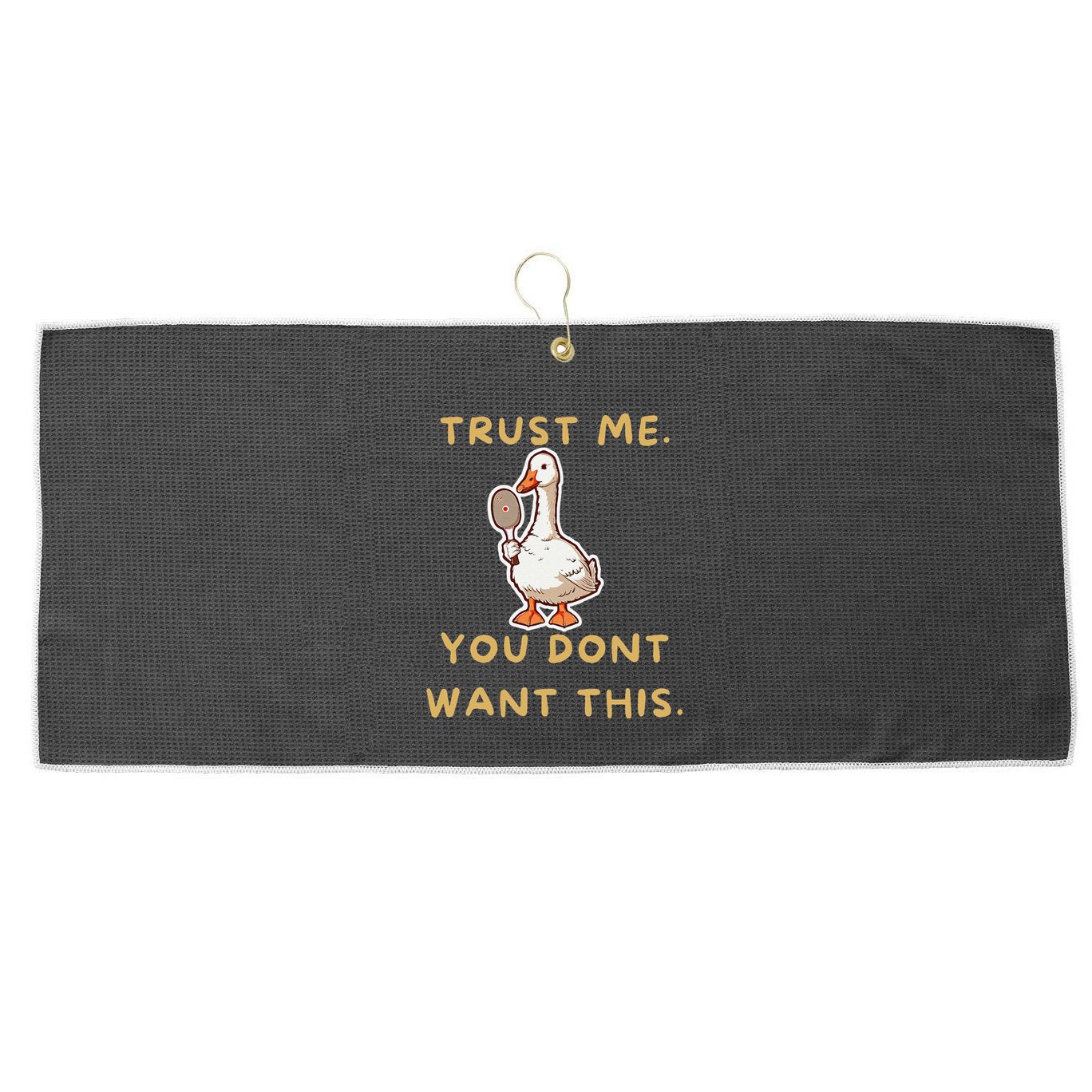 Funny Pickleball Goose Saying Trust Me. You Dont Want This Large Microfiber Waffle Golf Towel