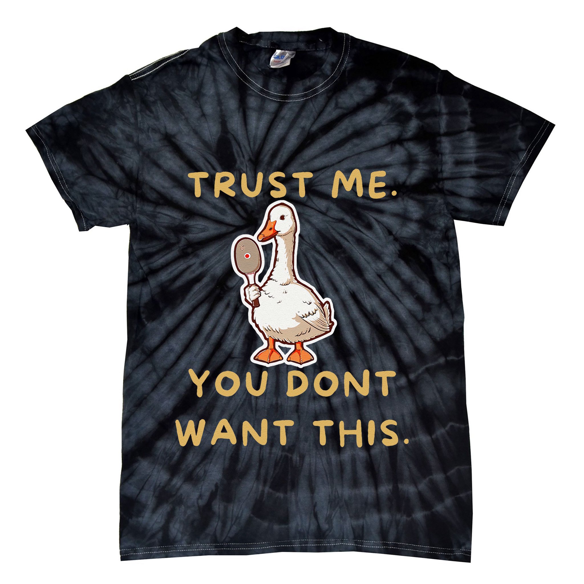 Funny Pickleball Goose Saying Trust Me. You Dont Want This Tie-Dye T-Shirt