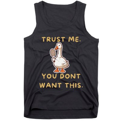 Funny Pickleball Goose Saying Trust Me. You Dont Want This Tank Top