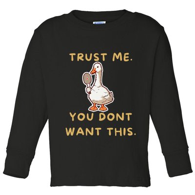 Funny Pickleball Goose Saying Trust Me. You Dont Want This Toddler Long Sleeve Shirt