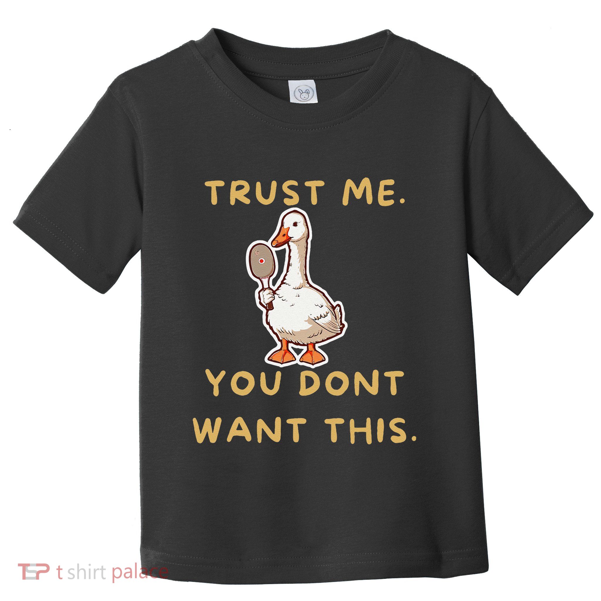 Funny Pickleball Goose Saying Trust Me. You Dont Want This Toddler T-Shirt