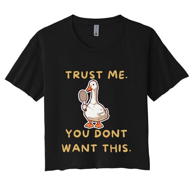 Funny Pickleball Goose Saying Trust Me. You Dont Want This Crop Top