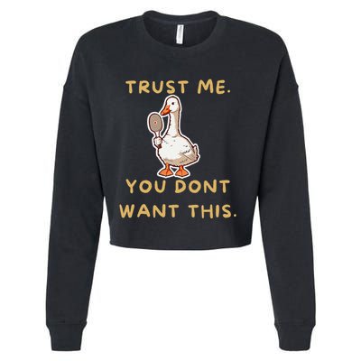 Funny Pickleball Goose Saying Trust Me. You Dont Want This Cropped Pullover Crew
