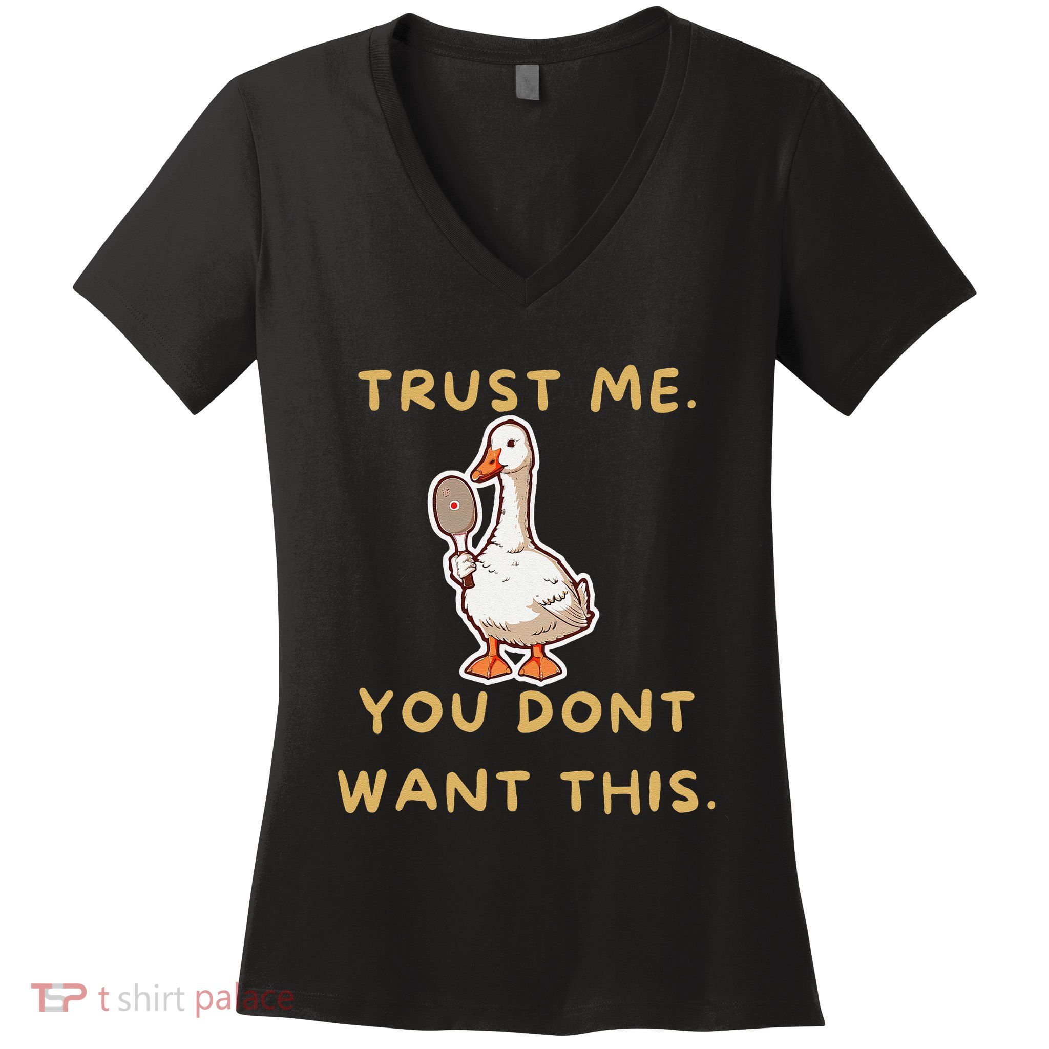 Funny Pickleball Goose Saying Trust Me. You Dont Want This Women's V-Neck T-Shirt