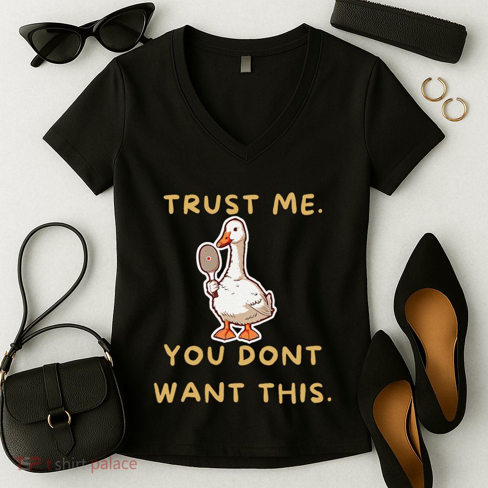 Funny Pickleball Goose Saying Trust Me. You Dont Want This Women's V-Neck T-Shirt