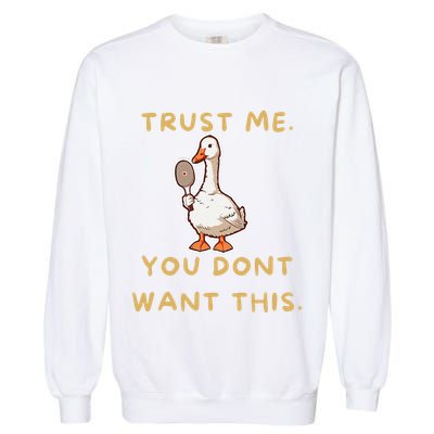 Funny Pickleball Goose Saying Trust Me. You Dont Want This Garment-Dyed Sweatshirt