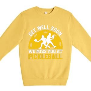 Funny Pickleball Get Well Soon We Miss You At Pickleball Premium Crewneck Sweatshirt