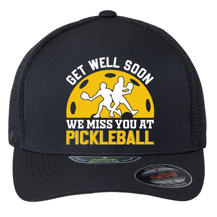 Funny Pickleball Get Well Soon We Miss You At Pickleball Flexfit Unipanel Trucker Cap